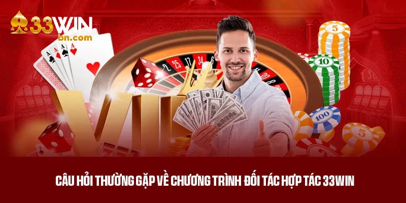 Giải đáp thắc mắc thường gặp về đối tác hợp tác 33win