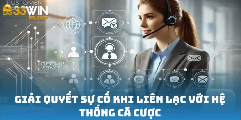 Giải quyết sự cố khi liên lạc với hệ thống cá cược