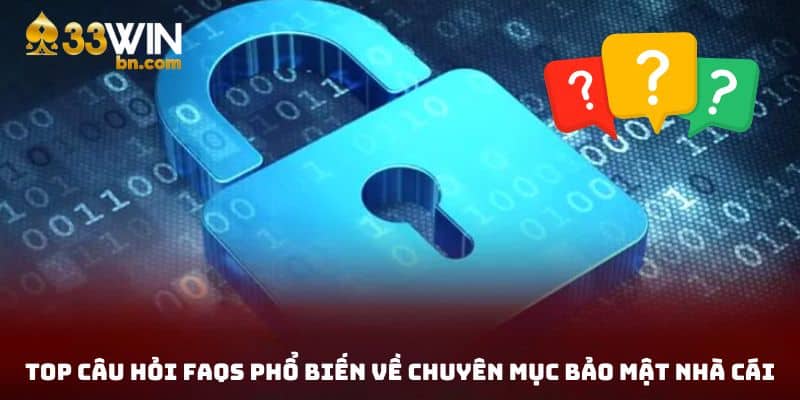 Một số thắc mắc về chính sách bảo mật 33win nhà cái