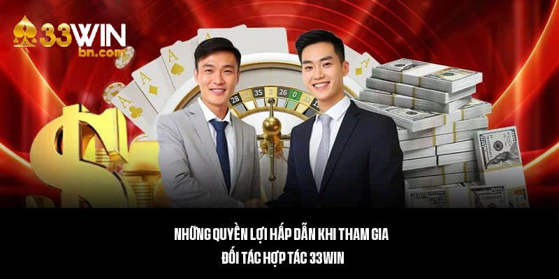 Quyền lợi hấp dẫn dành cho đối tác hợp tác 33win